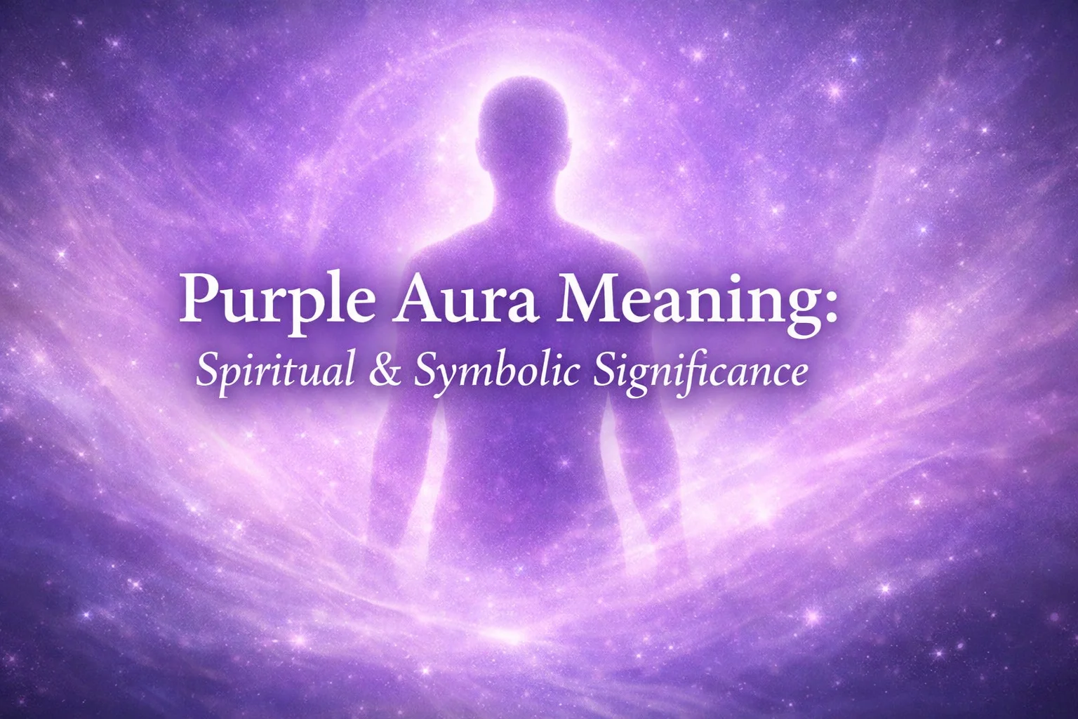 Purple Aura Meaning: Spiritual & Symbolic Significance